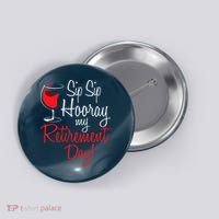 Sip Sip Hooray My Retirement Day - Retired Retiree Pension Button thumb 0