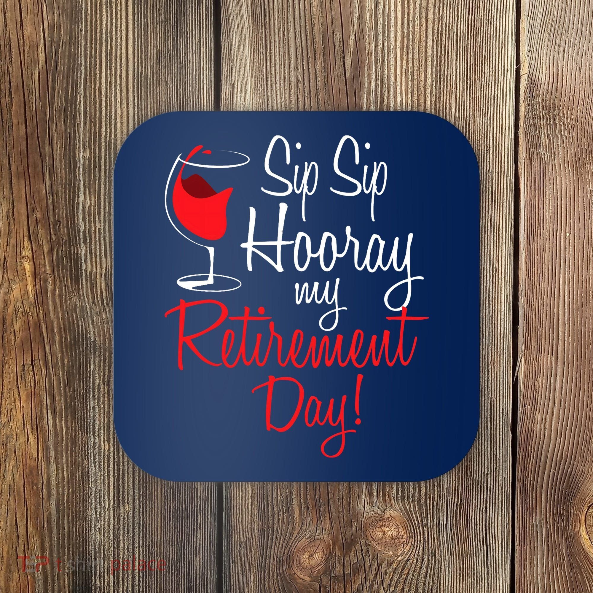 Sip Sip Hooray My Retirement Day - Retired Retiree Pension Coaster