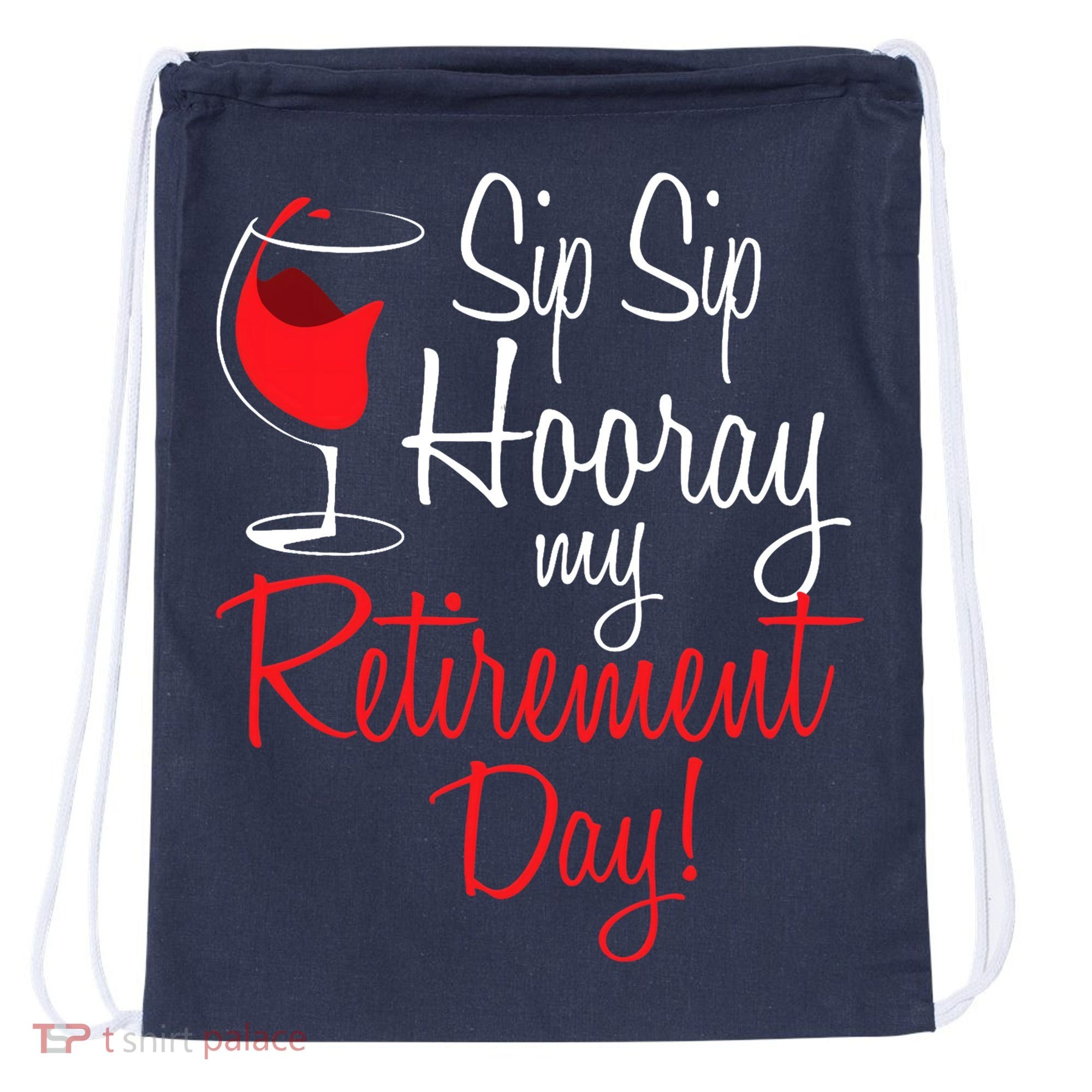 Sip Sip Hooray My Retirement Day - Retired Retiree Pension Drawstring Bag