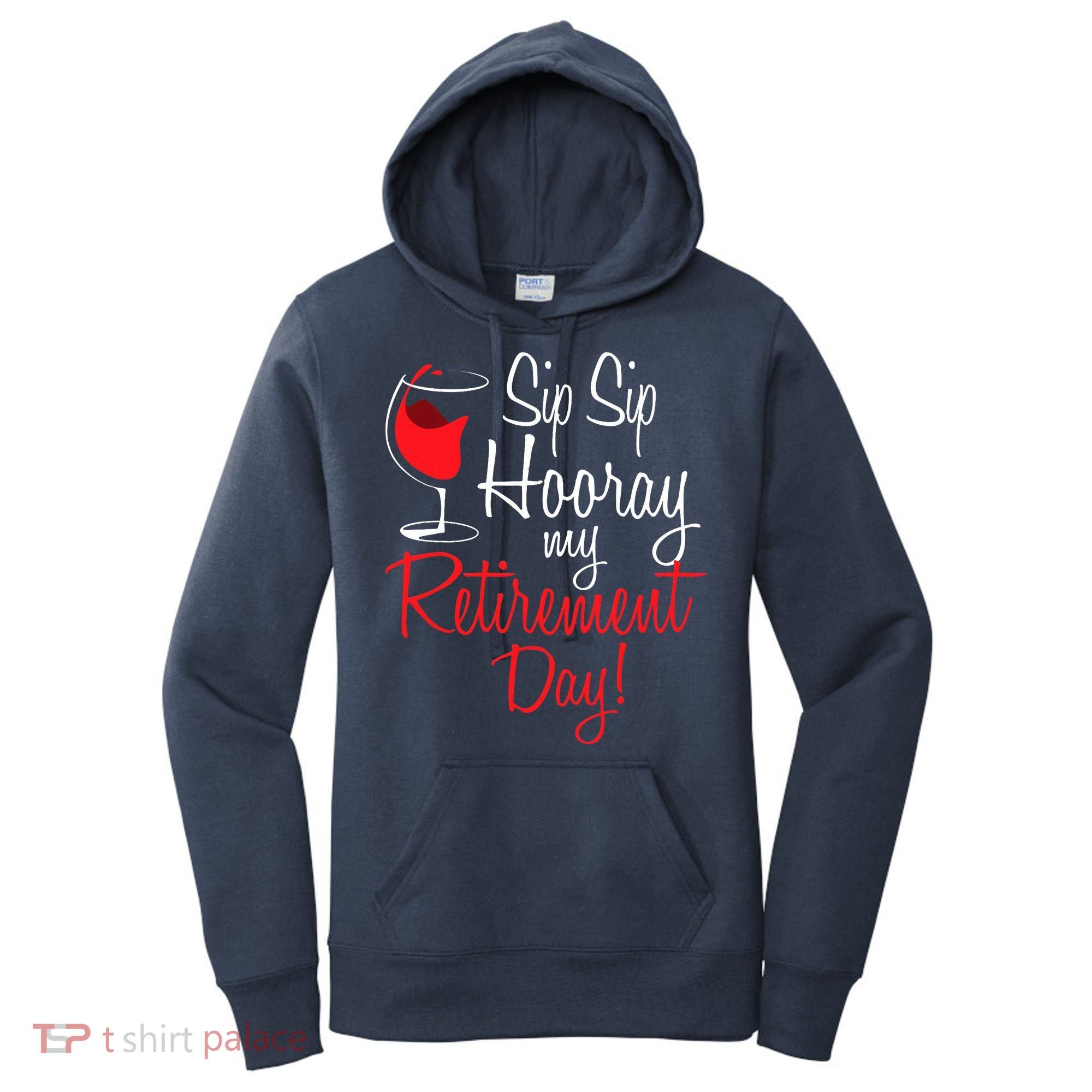 Sip Sip Hooray My Retirement Day - Retired Retiree Pension Women's Hoodie