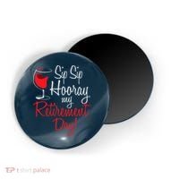 Sip Sip Hooray My Retirement Day - Retired Retiree Pension Magnet thumb 0