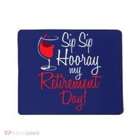 Sip Sip Hooray My Retirement Day - Retired Retiree Pension Mousepad thumb 0