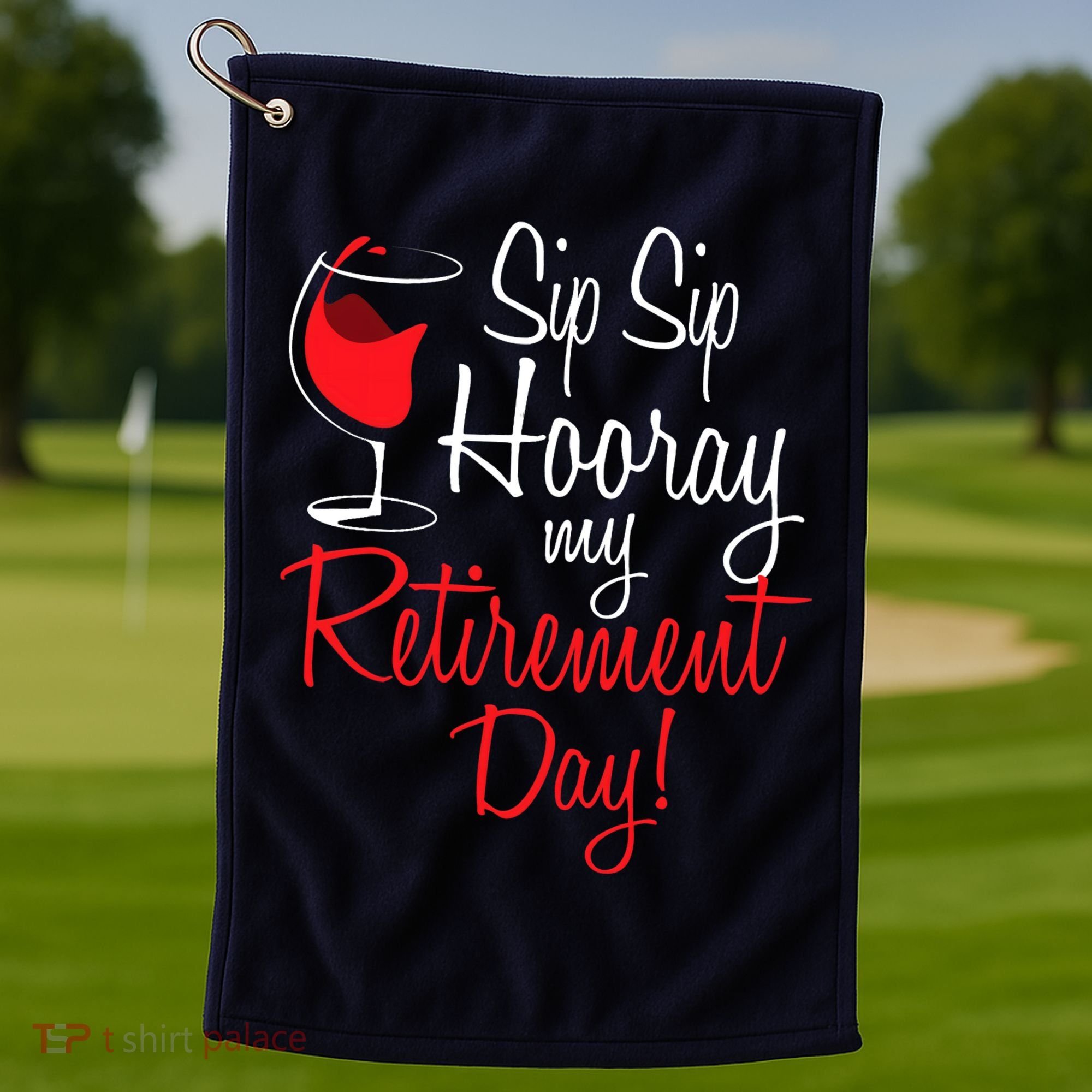 Sip Sip Hooray My Retirement Day - Retired Retiree Pension Golf Towel