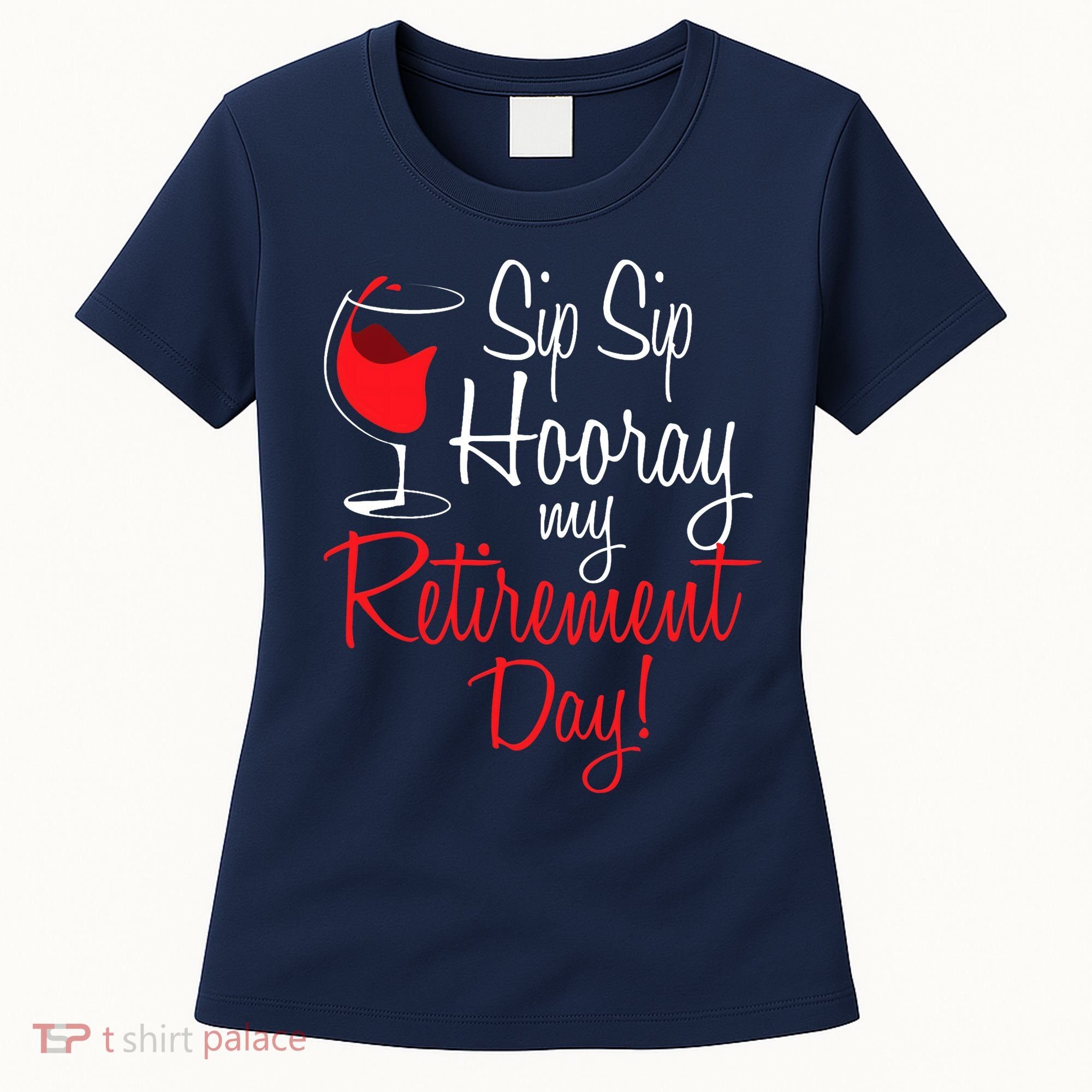 Sip Sip Hooray My Retirement Day - Retired Retiree Pension Women's T-Shirt