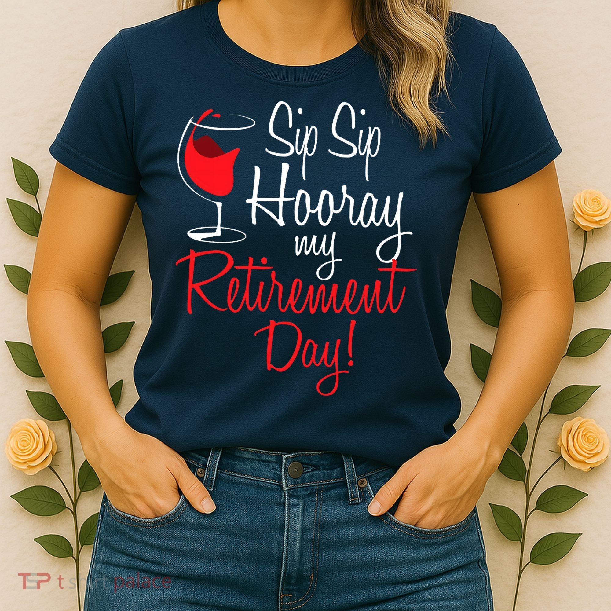 Sip Sip Hooray My Retirement Day - Retired Retiree Pension Women's T-Shirt