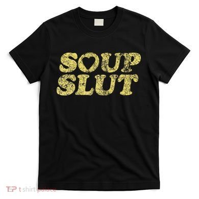 Soup Slut Hearts Funny Saying Adorable T-Shirt