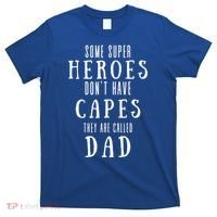 Some Super Heroes Don't Have Capes They Are Called Dad T-Shirt thumb 0