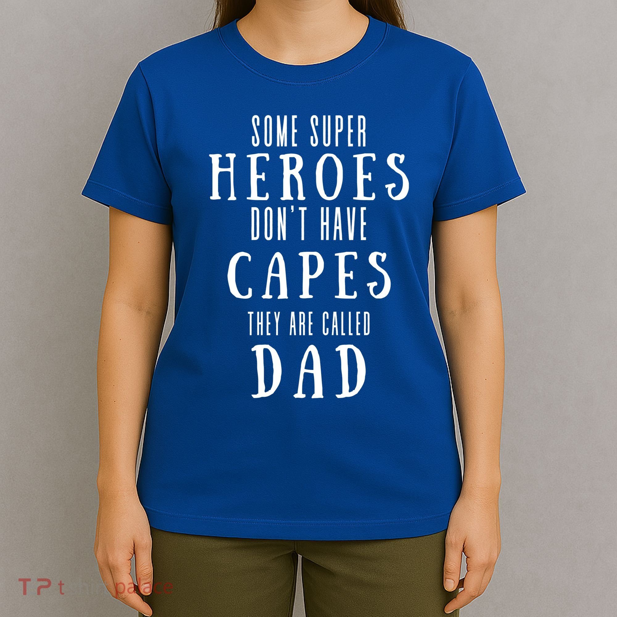 Some Super Heroes Don't Have Capes They Are Called Dad T-Shirt