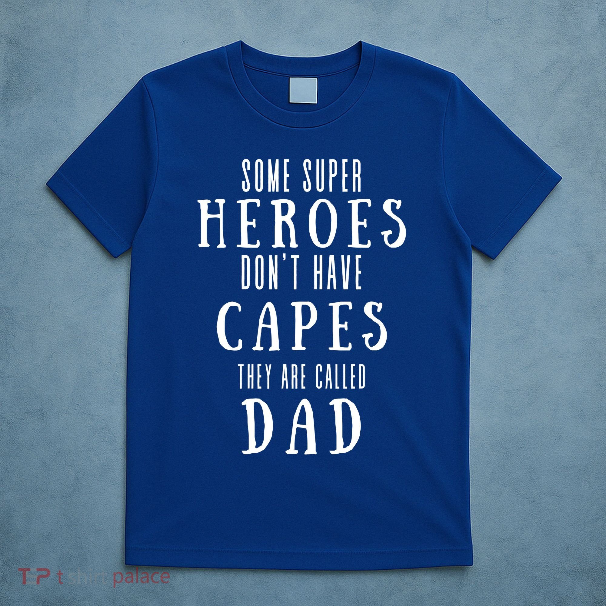 Some Super Heroes Don't Have Capes They Are Called Dad T-Shirt
