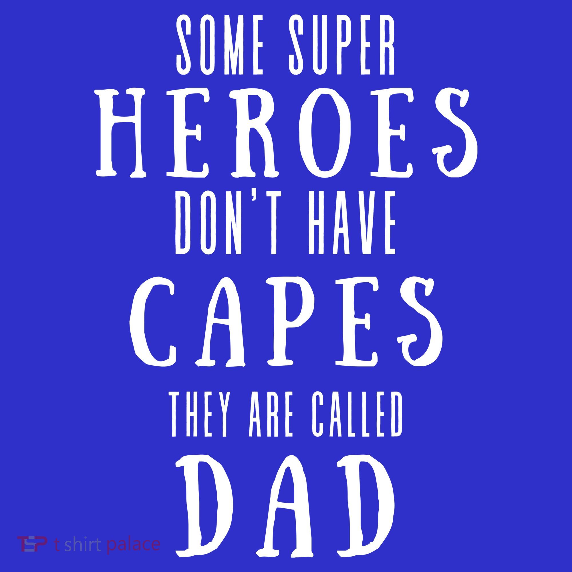 Some Super Heroes Don't Have Capes They Are Called Dad Polo