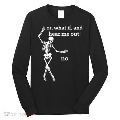 Sassy Skeleton Hear Me Out: No Long Sleeve Shirt