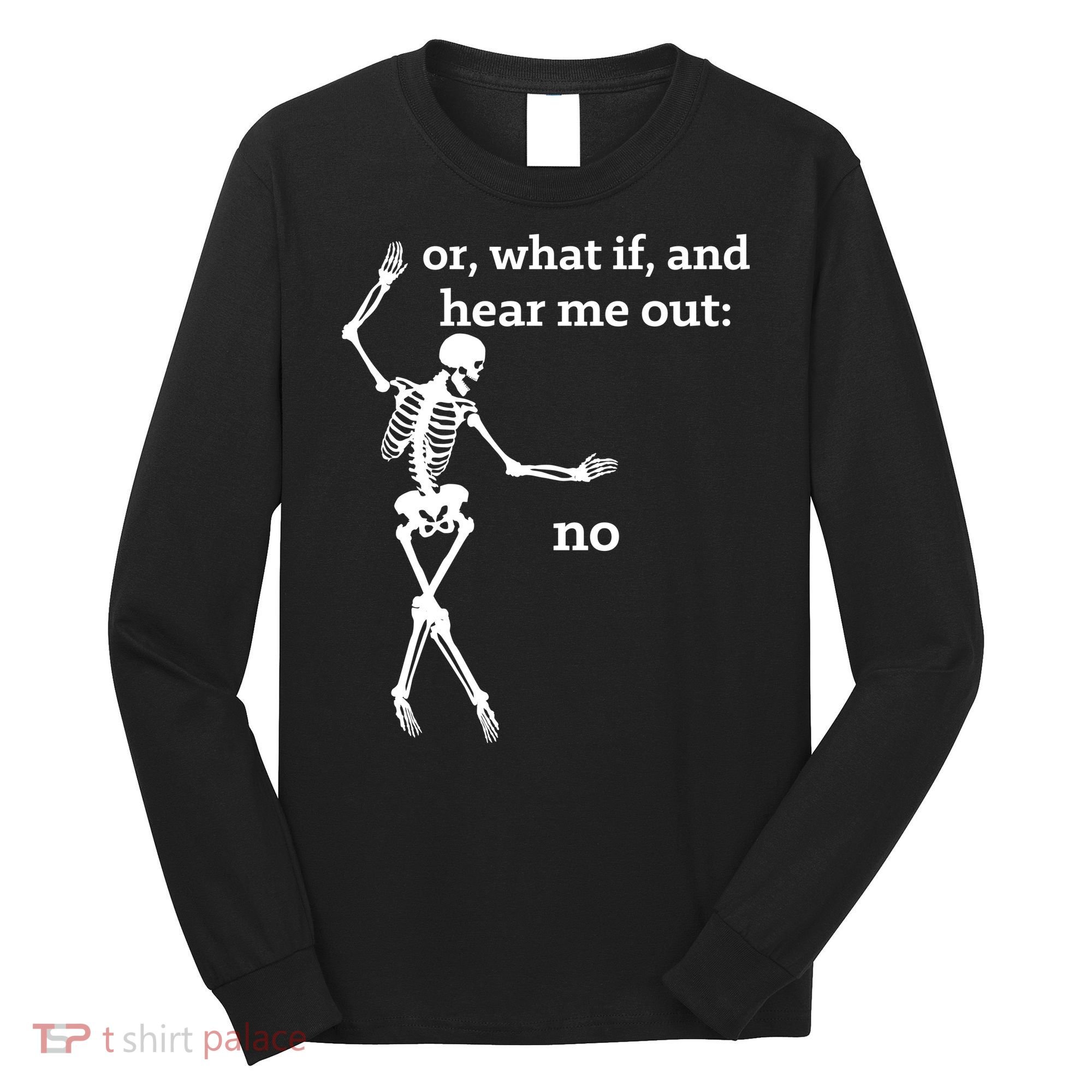 Sassy Skeleton Hear Me Out: No Long Sleeve Shirt