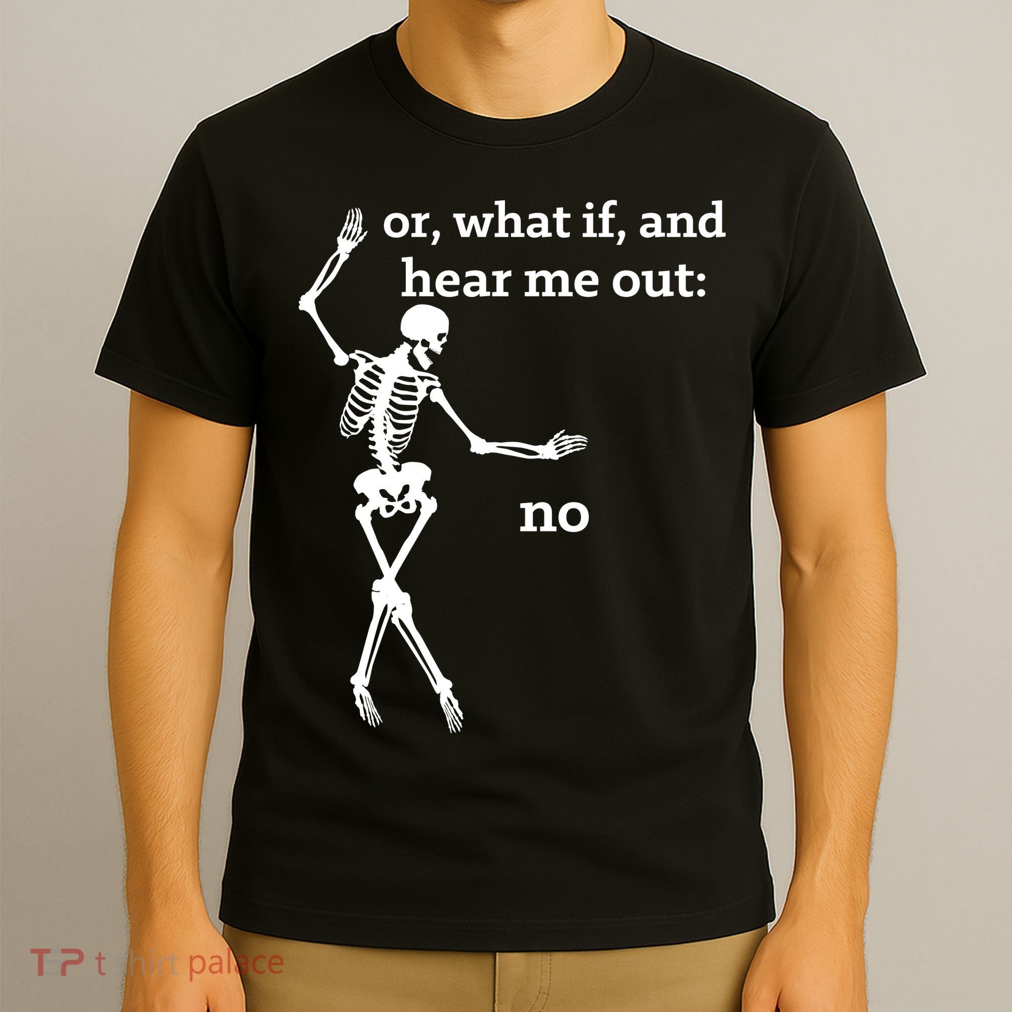 Sassy Skeleton Hear Me Out: No T-Shirt