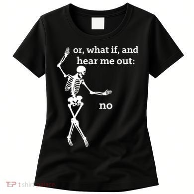 Sassy Skeleton Hear Me Out: No Women's T-Shirt