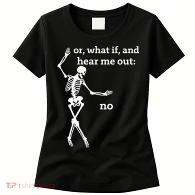 Sassy Skeleton Hear Me Out: No Women's T-Shirt