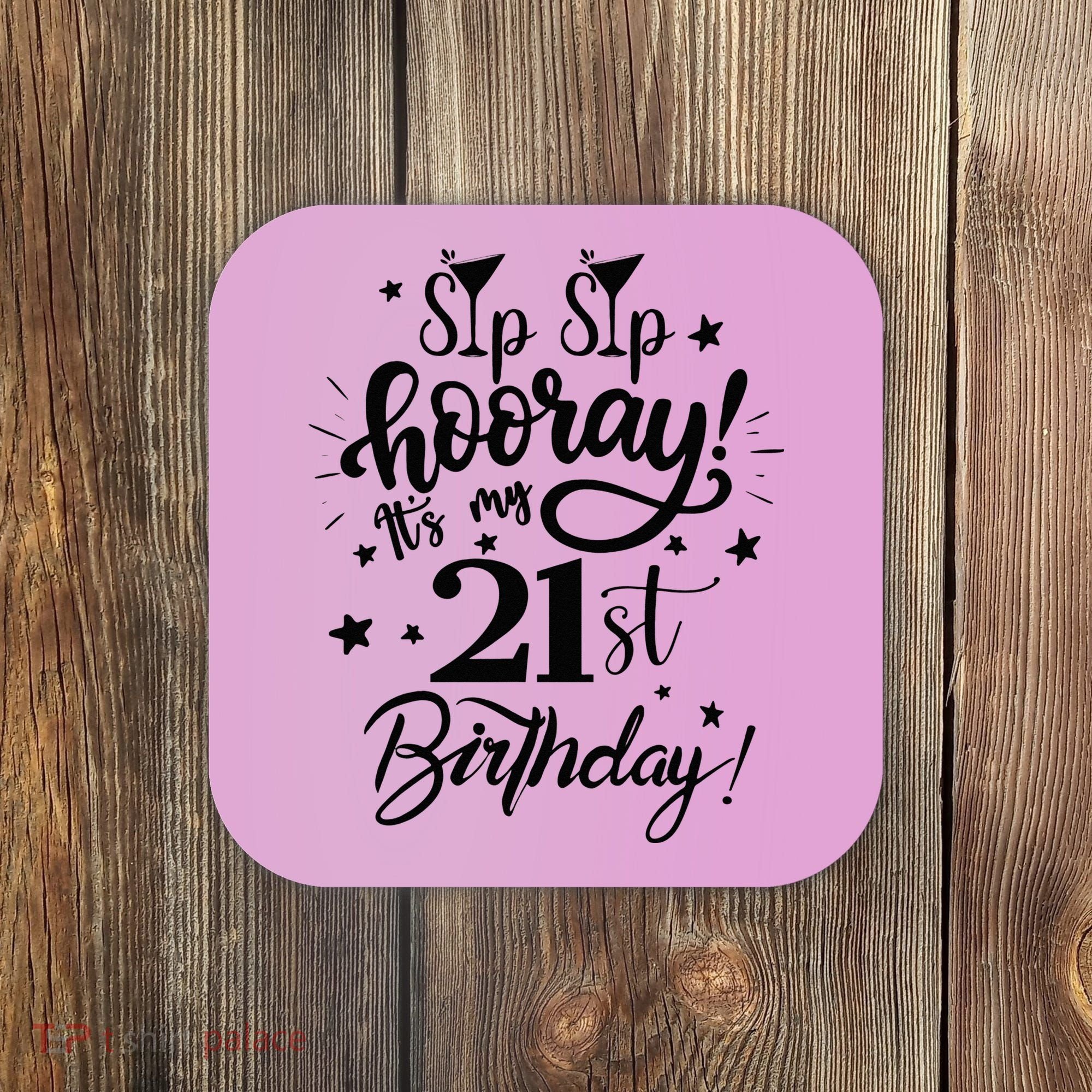 Sip Sip Hooray Its My 21st Birthday Women 21 Years Old Coaster