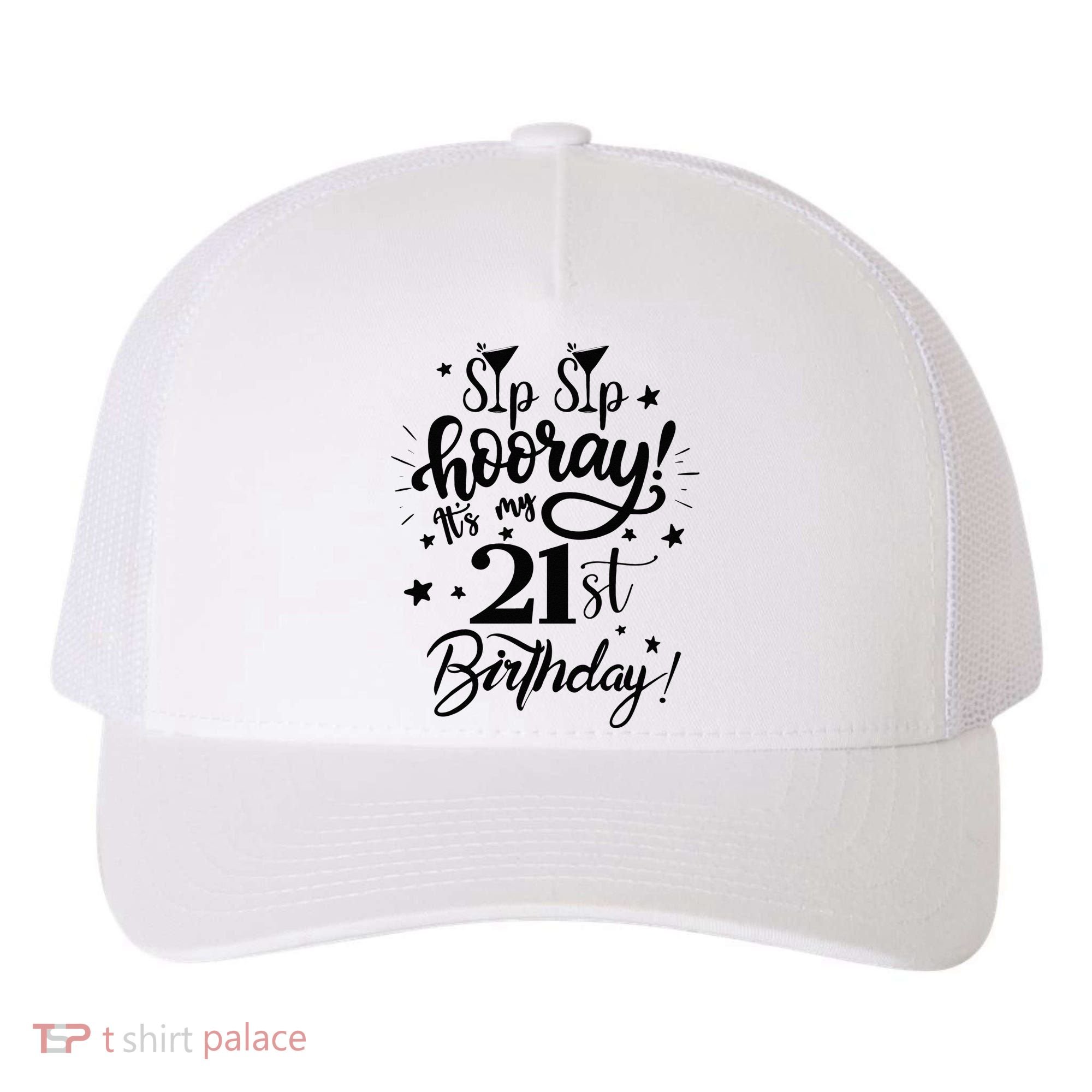 Sip Sip Hooray Its My 21st Birthday Women 21 Years Old Yupoong Adult 5-Panel Trucker Hat