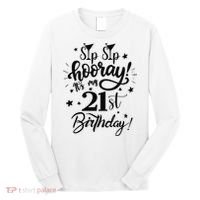Sip Sip Hooray Its My 21st Birthday Women 21 Years Old Long Sleeve Shirt thumb 0
