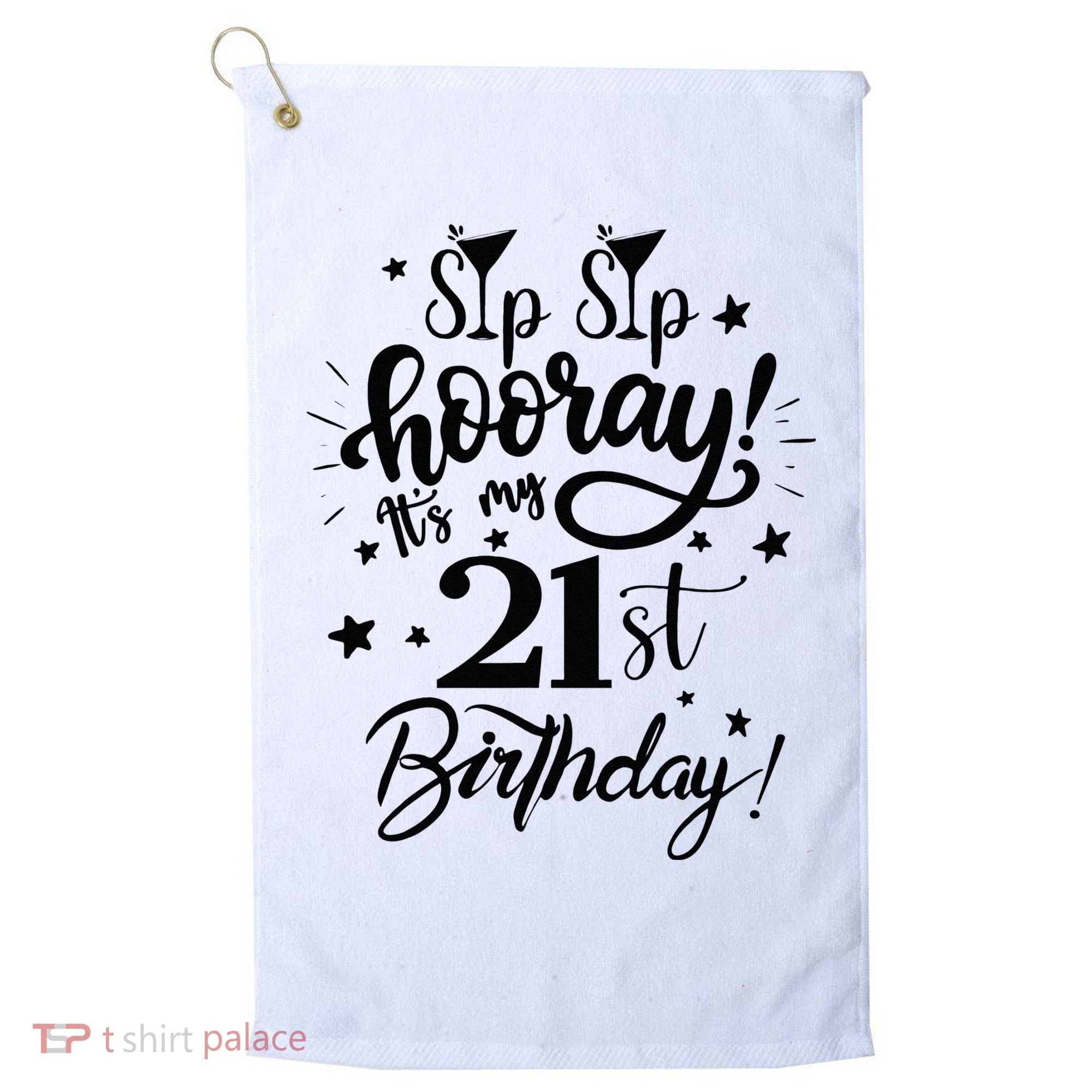 Sip Sip Hooray Its My 21st Birthday Women 21 Years Old Golf Towel