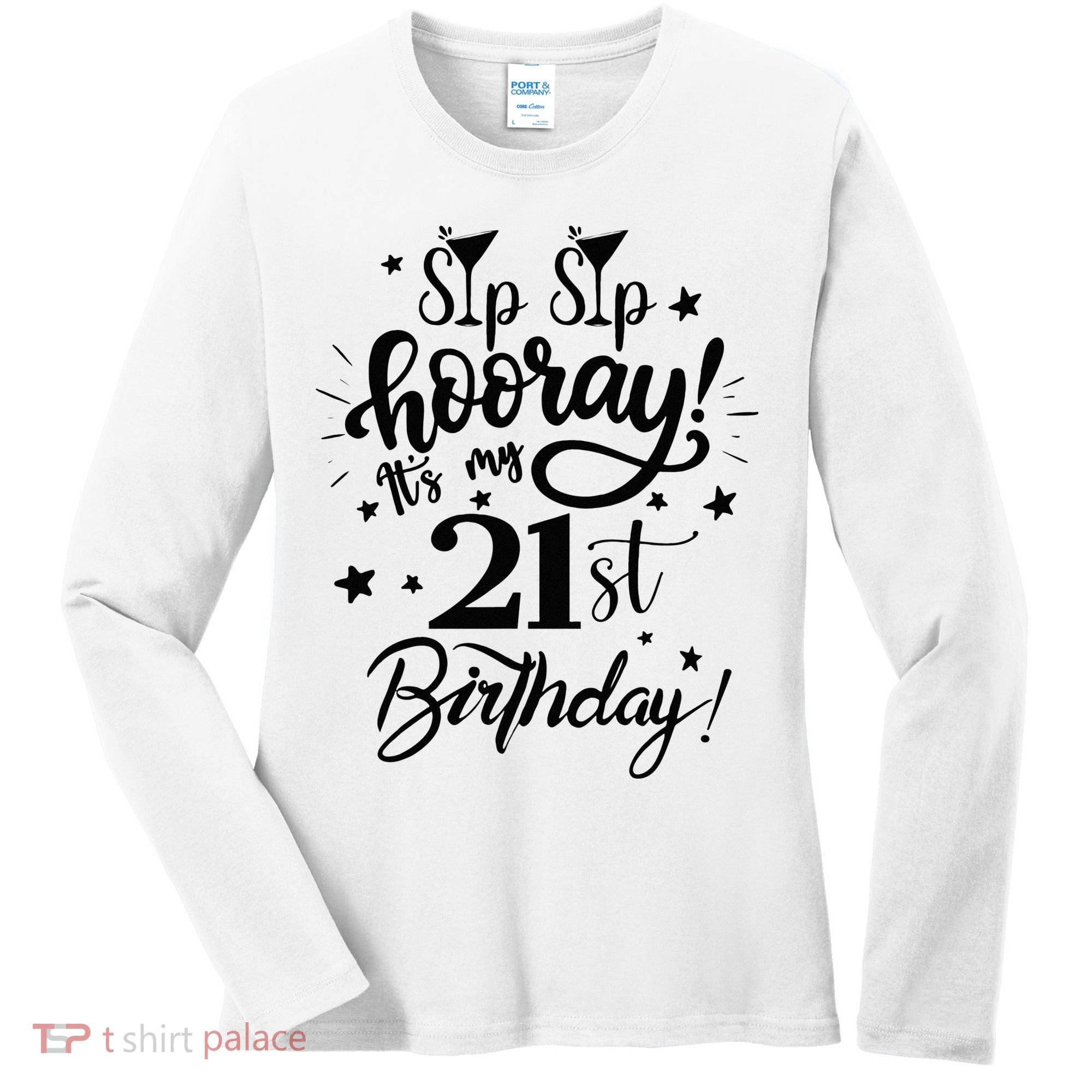 Sip Sip Hooray Its My 21st Birthday Women 21 Years Old Women's Long Sleeve Shirt