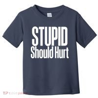 Stupid Should Hurt Toddler T-Shirt thumb 0