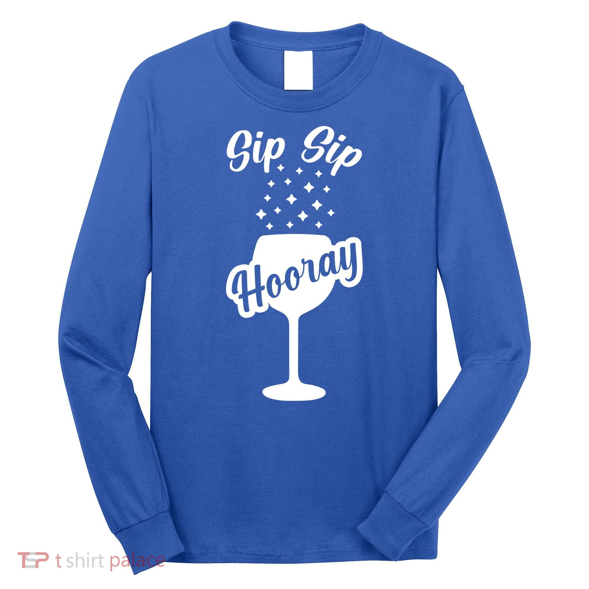 Sip Sip Hooray Bachelorette Gift Long Sleeve Shirt