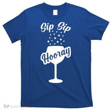 Sip Sip Hooray Bachelorette Gift T-Shirt