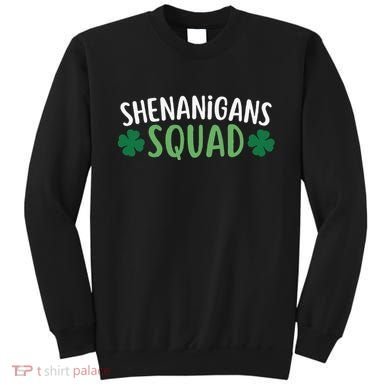 Shenanigans Squad happy st patrick green shamrocks Sweatshirt
