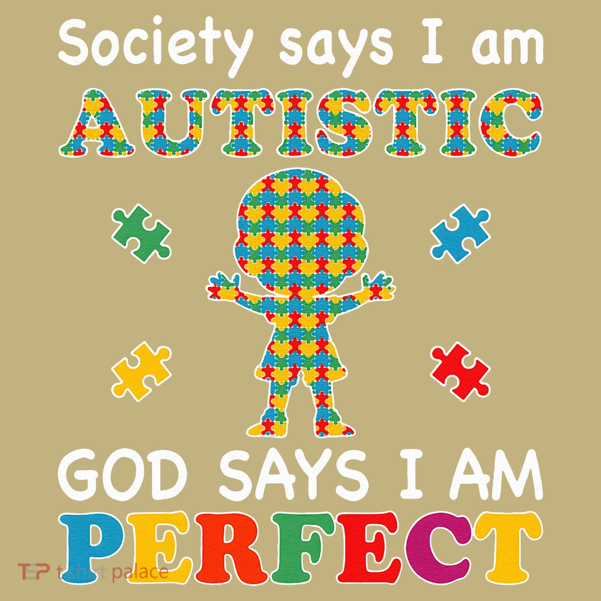 Society Says I Am Autistic God Says I Am Perfect Autism Love T-Shirt