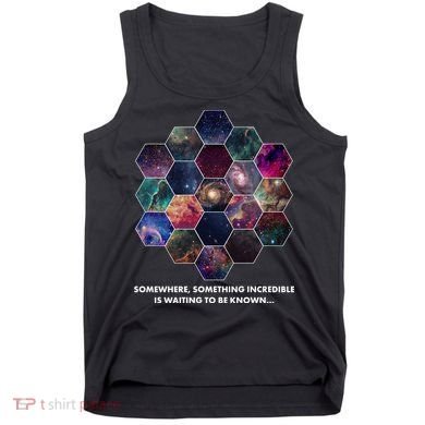 Somewhere Something Incredible Is Waiting To Be Known Tank Top