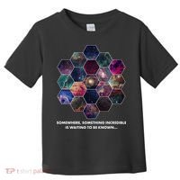 Somewhere Something Incredible Is Waiting To Be Known Toddler T-Shirt thumb 0