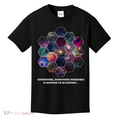Somewhere Something Incredible Is Waiting To Be Known Kids T-Shirt