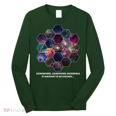 Somewhere Something Incredible Is Waiting To Be Known Long Sleeve Shirt