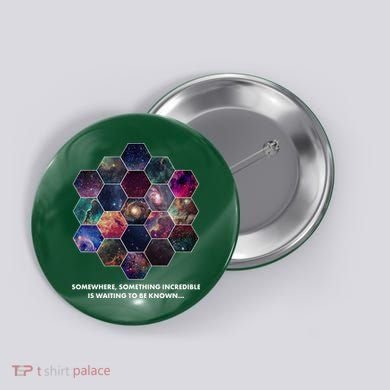Somewhere Something Incredible Is Waiting To Be Known Button