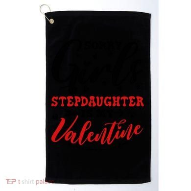Sorry Stepdaughter Is My Valentines Day Gift Golf Towel