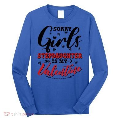 Sorry Stepdaughter Is My Valentines Day Gift Long Sleeve Shirt