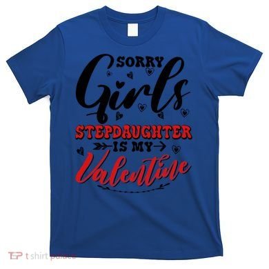 Sorry Stepdaughter Is My Valentines Day Gift T-Shirt