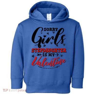 Sorry Stepdaughter Is My Valentines Day Gift Toddler Hoodie