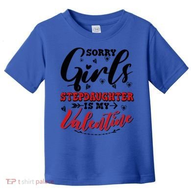 Sorry Stepdaughter Is My Valentines Day Gift Toddler T-Shirt
