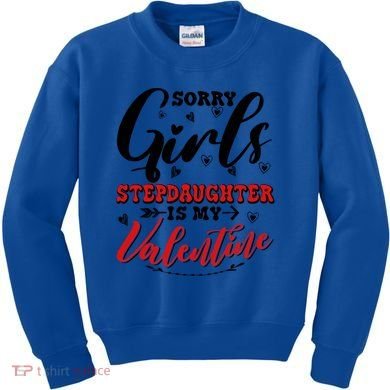 Sorry Stepdaughter Is My Valentines Day Gift Kids Sweatshirt