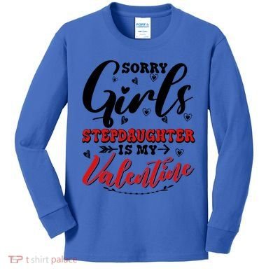 Sorry Stepdaughter Is My Valentines Day Gift Kids Long Sleeve Shirt