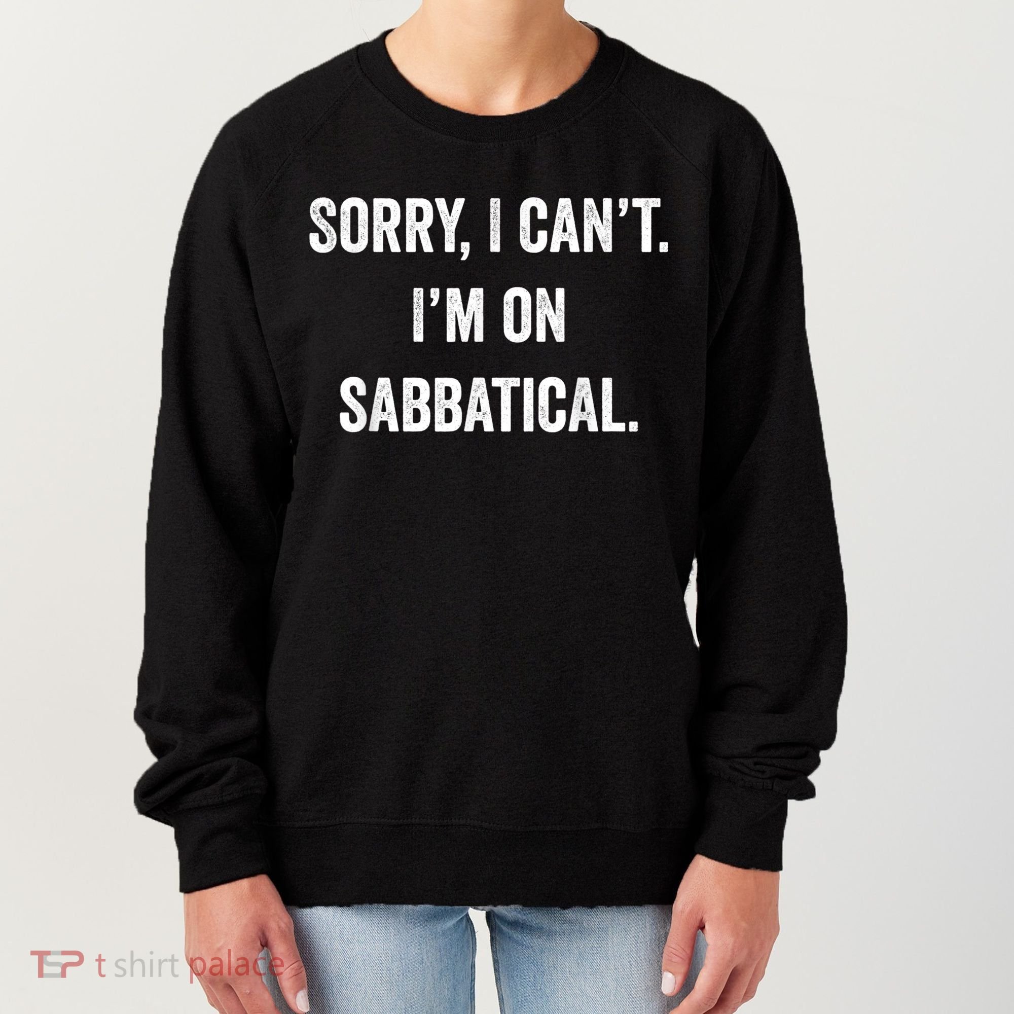 Sabbatical Sorry I Cant I'm On Sabbatical Women's Sweatshirt