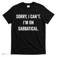 Sabbatical Sorry I Cant I'm On Sabbatical T-Shirt thumb 0