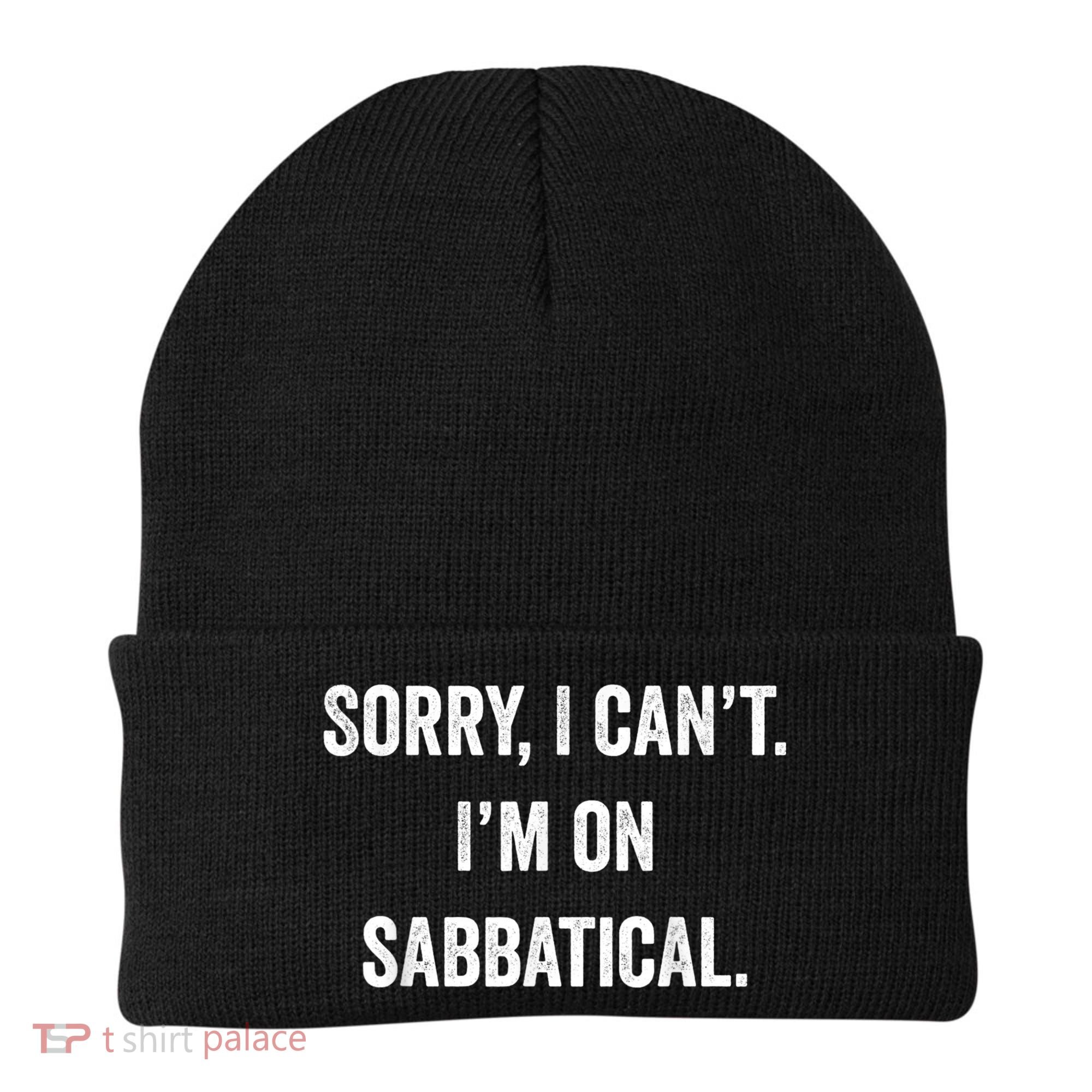 Sabbatical Sorry I Cant I'm On Sabbatical Beanie
