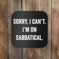 Sabbatical Sorry I Cant I'm On Sabbatical Coaster thumb 0
