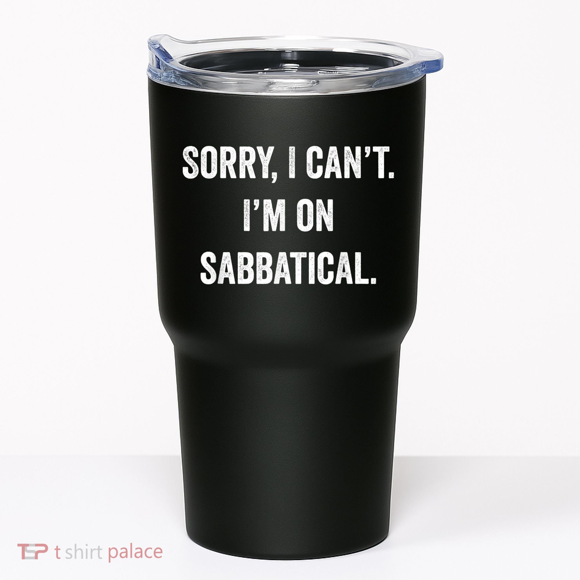 Sabbatical Sorry I Cant I'm On Sabbatical Tumbler