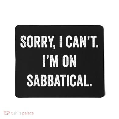 Sabbatical Sorry I Cant I'm On Sabbatical Mousepad
