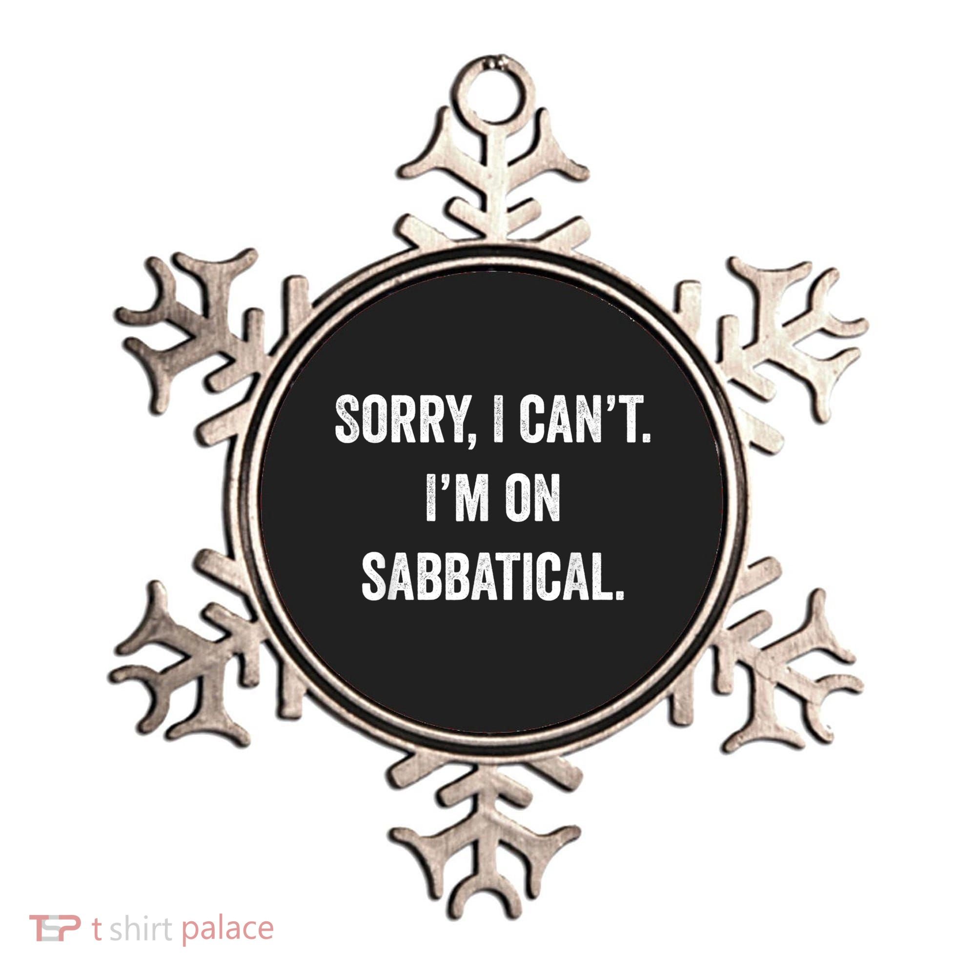Sabbatical Sorry I Cant I'm On Sabbatical Ornament