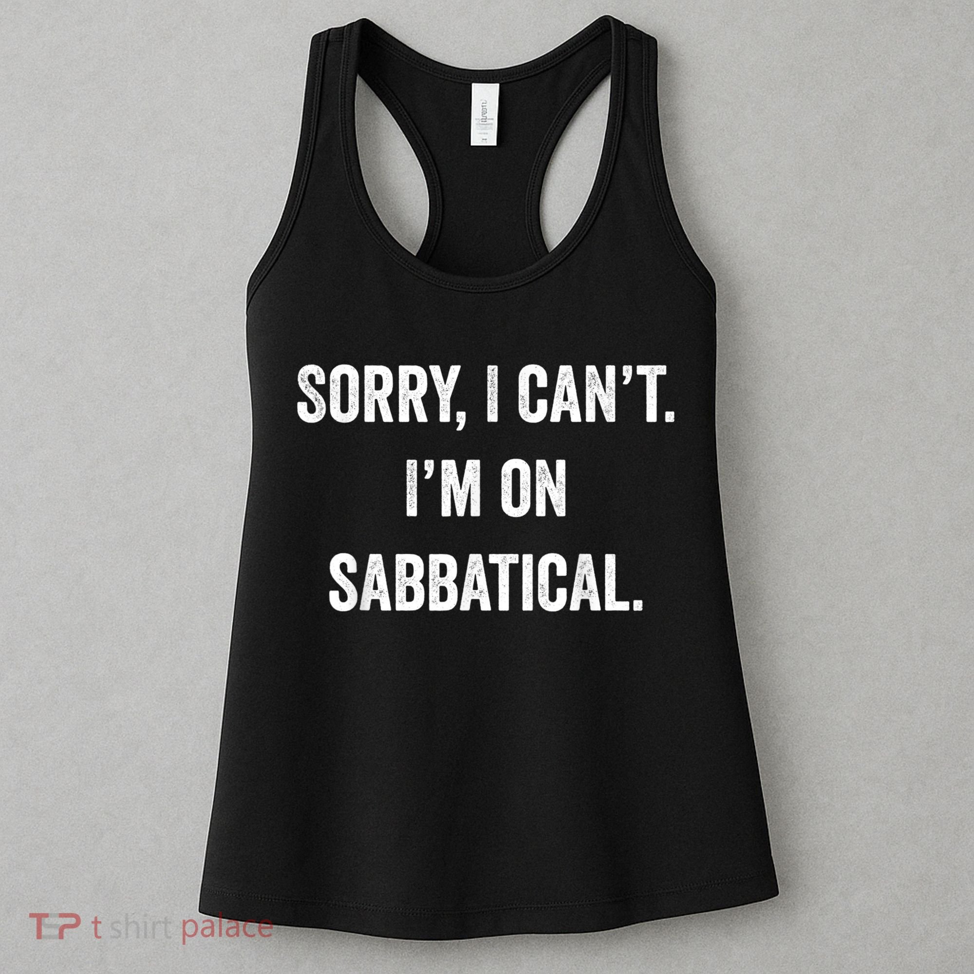 Sabbatical Sorry I Cant I'm On Sabbatical Women's Tank Top