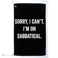 Sabbatical Sorry I Cant I'm On Sabbatical Golf Towel thumb 0